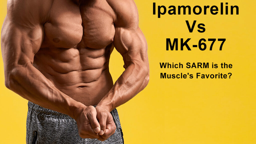 Ipamorelin vs MK-677 Which SARM is the Muscle's Favorite?